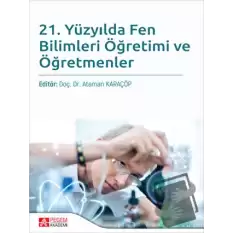 21. Yüzyılda Fen Bilimleri Öğretimi ve Öğretmenler