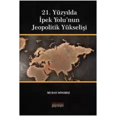 21. Yüzyılda İpek Yolu’nun Jeopolitik Yükselişi