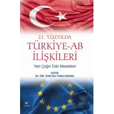 21. Yüzyılda Türkiye-AB İlişkileri: Yeni Çağın Eski Meseleleri