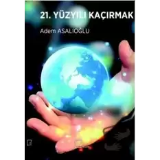 21. Yüzyılı Kaçırmak