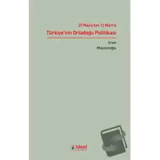 27 Mayıstan 12 Marta Türkiyenin Ortadoğu Politikası