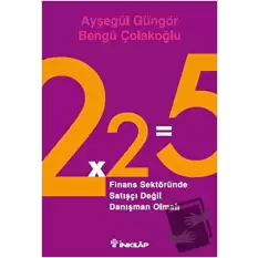 2x2=5 Finans Sektöründe Satışçı Değil Danışman Olmalı