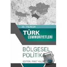 30. Yılında Türk Cumhuriyetleri - Bölgesel Politika