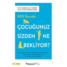 300 Soruda Çocuğunuz Sizden Ne Bekliyor?