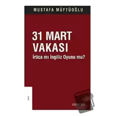 31 Mart Vakası - İrtica mı İngiliz Oyunu mu?