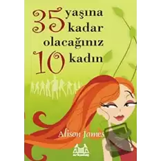 35 Yaşına Kadar Olacağınız 10 Kadın