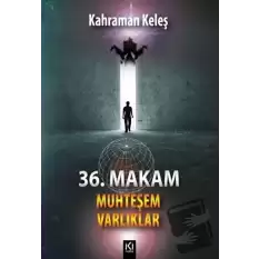 36. Makam - Muhteşem Varlıklar