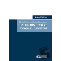 4734 Sayılı Kamu İhale Kanunu Kapsamındaki İhalelerin İdari ve Yargısal Denetimi