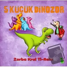 5 Küçük Dinozor: Zorba Kral Ti-Reks