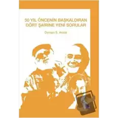 50 Yıl Öncenin Başkaldıran Dört Şairine Yeni Sorular