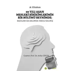 50 Yılı Aşan Mesleki Birikimlerimin Bir Bölümü Beynimde: Bazıları da Aklımda Takılı Kalmış