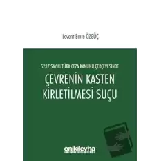 5237 Sayılı Türk Ceza Kanunu Çerçevesinde Çevrenin Kasten Kirletilmesi Suçu