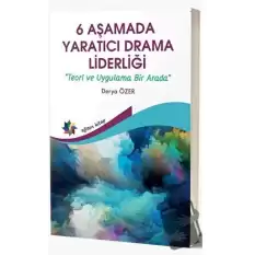 6 Aşamada Yaratıcı Drama Liderliği - Teori Ve Uygulama Bir Arada