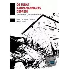 6 Şubat Kahramanmaraş Depremi - Sorunlar ve Çözüm Önerileri