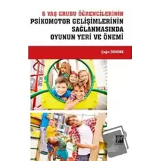 6 Yaş Grubu Öğrencilerinin  Psikomotor Gelişimlerinin Sağlanmasında Oyunun Yeri ve Önemi