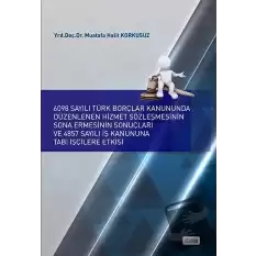 6098 Sayılı Türk Borçlar Kanununda Düzenlenen Hizmet Sözleşmesinin Sona Ermesinin Sonuçları ve 4857 Sayılı İş Kanununa Tabi İşçilere Etkisi