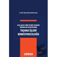 6102 Sayılı Türk Ticaret Kanunu Hükümleri Çerçevesinde Taşıma İşleri Komisyonculuğu (Ciltli)