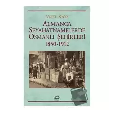 Almanca Seyahatnamelerde Osmanlı Şehirleri 1850-1912