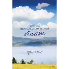 Gökyüzü Hep Mavi Kalsın İsterdi Anam [Paperback] Osman Özcan