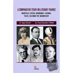 A Comparative Study On Literary Figures: Mansfield, Ertem, Hemingway, Esendal, Yeats, Suleiman The Magnificent