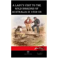 A Ladys Visit to the Gold Diggings of Australia in 1852-53