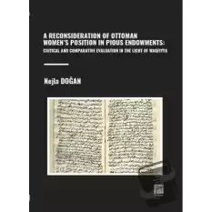 A Reconsıderatıon Of Ottoman Women’s Posıtıon In Pıous Endowments: Crıtıcal And Comparatıve Evaluatıon In The Lıght Of Waqfıyya