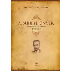 A. Süheyl Ünver Hayatı Şahsiyeti ve Eserleri