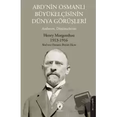 ABD’nin Osmanlı Büyükelçisinin Dünya Görüşleri (Anılarım, Düşüncelerim)