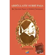 Abdüllatif Subhi Paşa - Bir Tanzimat Paşası ve Kültürel Sermayesi