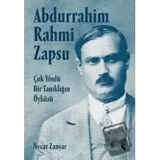 Abdurrahim Rahmi Zapsu - Çok Yönlü Bir Tanıklığın Öyküsü (Ciltli)