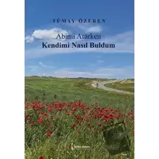 Abimi Ararken Kendimi Nasıl Buldum