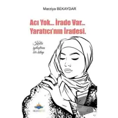 Acı Yok... İrade Var... Yaratıcının İradesi