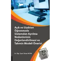 Açık ve Uzaktan Öğrenmede Sistemden Ayrılma Nedenlerinin Değerlendirilmesi ve Tahmin Modeli Önerisi