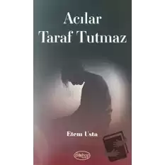 Acılar Taraf Tutmaz