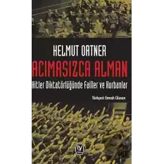 Acımasızca Alman: Hitler Diktatörlüğünde Failler ve Kurbanlar