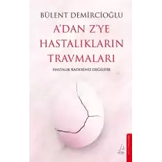 A’dan Z’ye Hastalıkların Travmaları