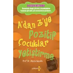 A’dan Z’ye Pozitif Çocuklar Yetiştirme