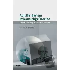 Adil Bir Barışın İmkansızlığı Üzerine (Johan Galtung vs Chantal Mouffe)