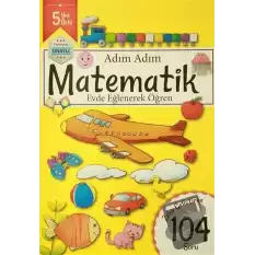 Adım Adım Matematik 5 Yaş - Zeka Geliştiren 104 Soru