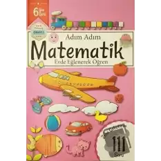 Adım Adım Matematik 6 Yaş - Zeka Geliştiren 111 Soru