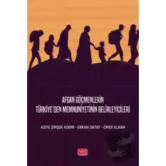 Afgan Göçmenlerin Türkiye’den Memnuniyetinin Belirleyicileri