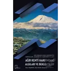 Ağrı İbrahim Çeçen Üniversitesi Öğrencileri Akademik ve İdari Personelinin Ağrı Kenti Hakkındaki Algıları ve Beklentileri