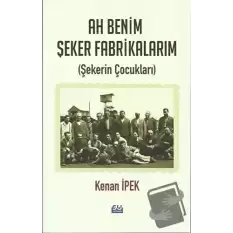 Ah Benim Şeker Fabrikalarım