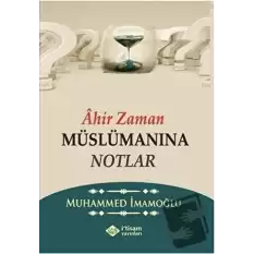 Ahir Zaman Müslümanına Notlar