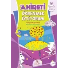 Ahireti Öğrenmek İstiyorum - Hikayelerle Ahiret İnancı