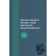 Ahmed er-Rüşdi ve Mürşidüt-Talebe Adlı Eserinin Kıraat İlmindeki Yeri