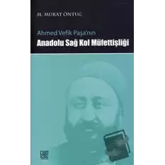 Ahmed Vefik Paşa’nın Anadolu Sağ Kol Müfettişliği