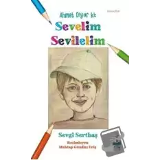 Ahmet Diyor ki: Sevelim Sevilelim