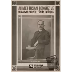 Ahmet İhsan Tokgöz ve Musavver Servet-i Fünûn Tarihçesi