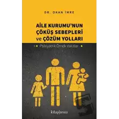 Aile Kurumu’nun Çöküş Sebepleri ve Çözüm Yolları - Psikiyatrik Örnek Vakalar